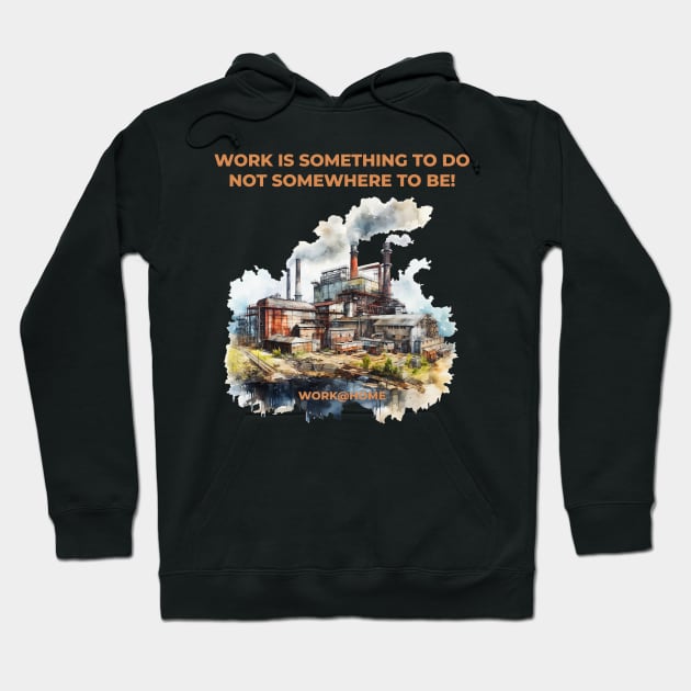 Work is something you do not somewhere to be - work@home - Work from home Hoodie by OurCCDesign